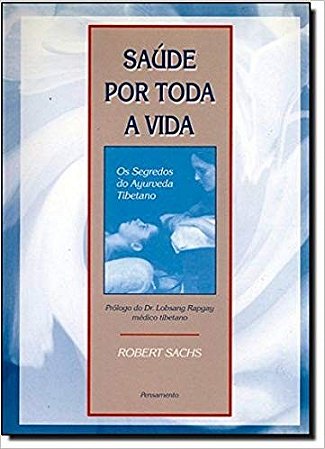 Saude por Toda a Vida, os Segredos do Ayurveda Tibetano