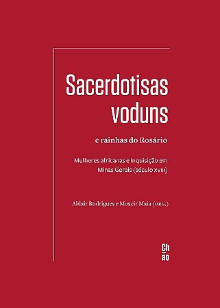 Sacerdotisas Voduns e Rainhas do Rosário - Mulheres Africanas e Inquisição