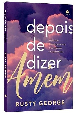 Depois de Dizer Amem: o Que Fazer Enquanto Esperamos Deus Responder as Noss