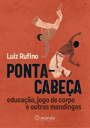 Ponta-cabeca: Educacao, Jogo de Corpo e Outras Mandingas
