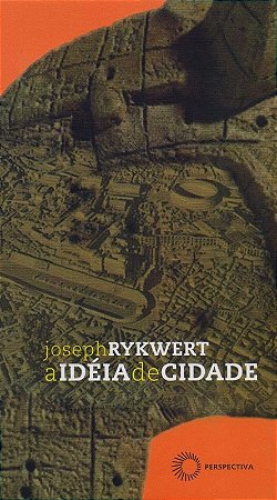 Ideia de Cidade, a - a Antropologia da Forma Urbana em Roma, Italia e no mu
