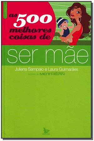 500 Melhores Coisas de Ser Mae, as