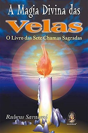 Magia Divina das Velas, a - o Livro das Sete Chamas Sagradas