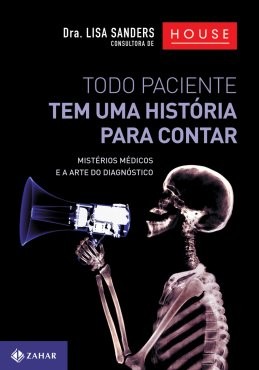 Todo Paciente Tem Uma Historia para Contar - Misterios Medicos e a Arte do