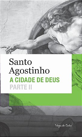 Cidade de Deus, a - Parte Ii (livros Xi a Xxii)