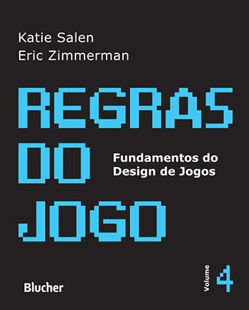Regras do Jogo - Vol. 4 - Col. Fundamentos do Design de Jogos