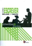 Como Escrever Melhor em Ingles - Estrategias 3- Serie: Estrategias
