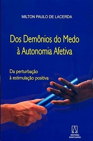 Dos Demonios do Medo a Autonomia Afetiva: da Pertubacao a Estimulacao Posit