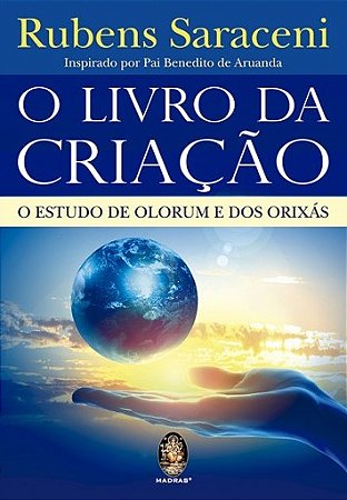 Livro da Criacao, O: o Estudo de Olorum e dos Orixas