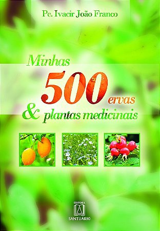 Minhas 500 Ervas e Plantas Medicinais