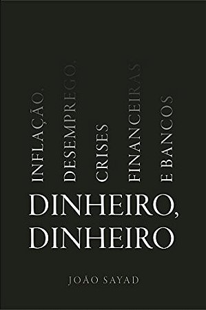 Dinheiro, Dinheiro - Inflacao, Desemprego, Crises Financeiras e Bancos