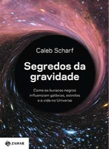 Segredos da Gravidade - Como os Buracos Negros Influenciam Galaxias, Estrel