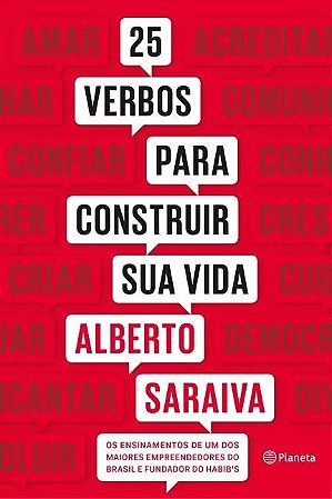 25 Verbos para Construir Sua Vida - os Ensinamentos de Um dos Maiores Empre