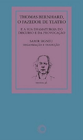 Thomas Bernhard, o Fazedor de Teatro - e a Sua Dramaturgia do Discurso e da