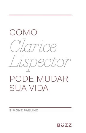 Como Clarice Lispector Pode Mudar Sua Vida