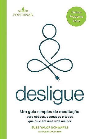 Desligue - Um Guia Simples de Meditacao para Ceticos, Ocupados e Todos Que