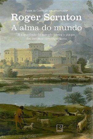 Alma do Mundo, a - a Experiencia do Sagrado contra o Ataque dos Ateismos co