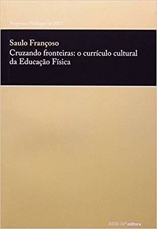 Cruzando Fronteiras: o Curriculo Cultural da Educacao Fisica
