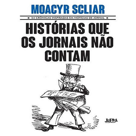 Historias Que os Jornais Nao Contam - 54 Cronicas Inspiradas em Noticias de
