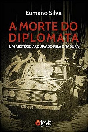 Morte do Diplomata, a - Um Misterio Arquivado Pela Ditadura