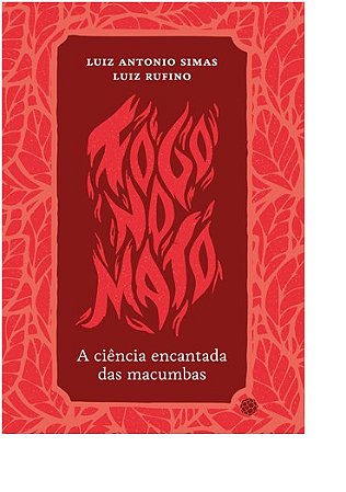 Fogo no Mato - a Ciencia Encantada das Macumbas