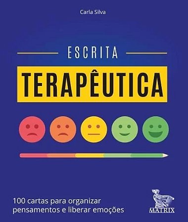 Escrita Terapeutica: 100 Cartas para Organizar Pensamentos e Liberar Emocoe