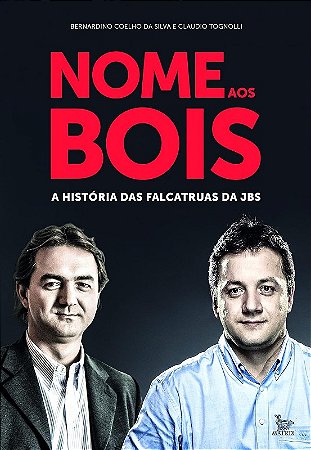 Nome Aos Bois - a Historia das Falcatruas da Jbs