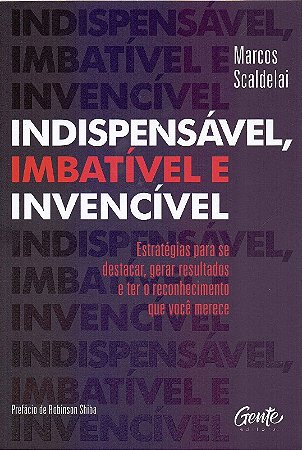 Indispensavel, Imbativel e Invencivel: Estrategias para se Destacar, Gerar