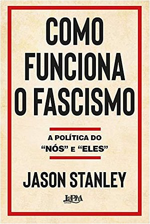 Como Funciona o Fascismo - a Politica do Nos e Eles