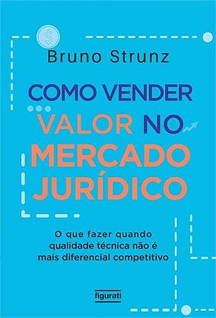 Como Vender Valor no Mercado Juridico - o Que Fazer Quando Qualidade Tecnic