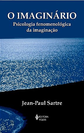 Imaginario, o - Psicologia Fenomenologica da Imaginacao