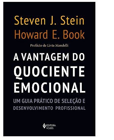 Vantagem do Quociente Emocional, A: Um Guia Pratico de Selecao e Desenvolvi