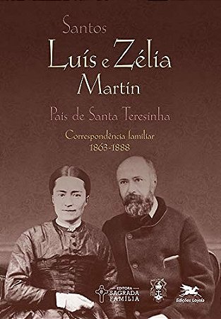 Santos Luis e Zelia Martin - Correspondencia Familiar (1863-1888)