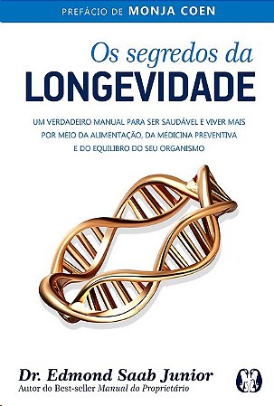 Segredos da Longevidade, Os: Um Verdadeiro Manual para Ser Saudavel e Viver