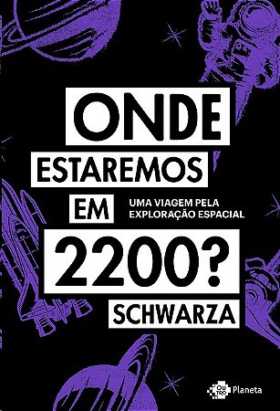 Onde Estaremos em 2200 : Uma Viagem Pela Exploracao Espacial