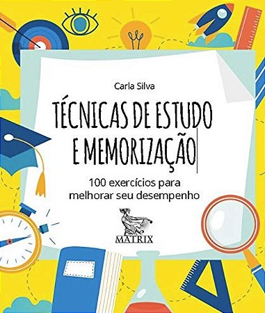Tecnicas de Estudo e Memorizacao: 100 Exercicios para Melhorar Seu Desempen