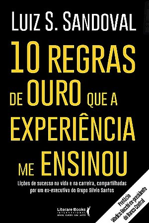 10 Regras de Ouro Que a Experiencia me Ensinou: Licoes de Sucesso na Vida E