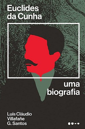 Euclides da Cunha: Uma Biografia