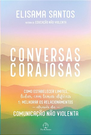 Conversas Corajosas: Como Estabelecer Limites, Lidar com Temas Dificeis e M