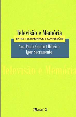 Televisao e Memoria: entre Testemunhos e Confissoes