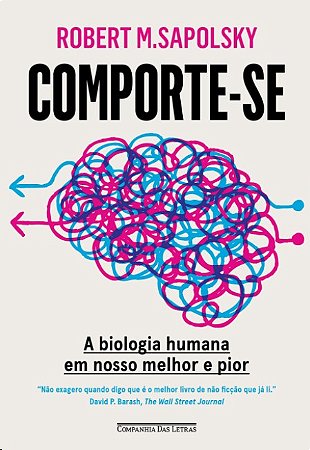 Comporte-se: a Biologia Humana em Nosso Melhor e Pior