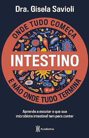 Intestino: Onde Tudo Comeca e Nao Onde Tudo Termina: Tudo o Que Voce Precis