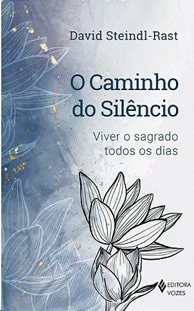 Caminho do Silencio, O: Viver o Sagrado Todos os Dias