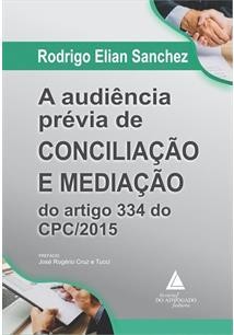 Audiência Prévia de Conciliação e Mediação do Artigo 334 do Cpc/2015, A