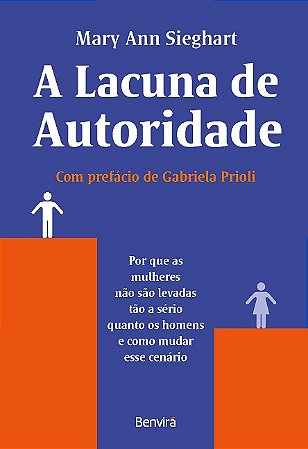 Lacuna de Autoridade, A: por Que as Mulheres Nao Sao Levadas Tao a Serio Qu