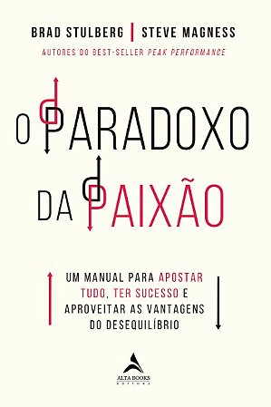 Paradoxo da Paixao, O: Um Manual para Apostar Tudo, Ter Sucesso e Aproveita