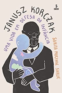 Janusz Korczak - Uma Vida em Defesa da Infancia