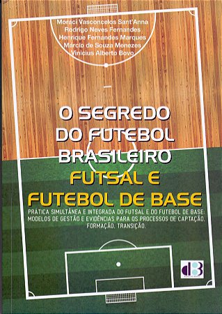 Segredo do Futebol Brasileiro, O: Futsal e Futebol
