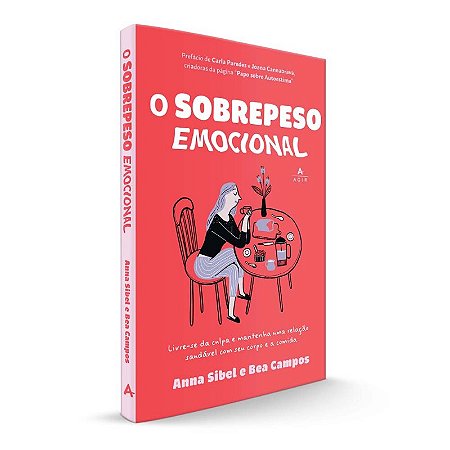Sobrepeso Emocional, O: Livre-se da Culpa e Mantenha Uma Relacao Saudavel C