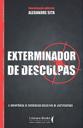 Exterminador de Desculpas - a Importancia de Diferenciar Desculpas de Justi